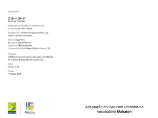 Adaptação do livro com símbolos do
vocabulário Makaton
 