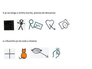 E já vai longa a minha escrita, preciso de descansar
e a Ruivinha já me está a chamar.
 