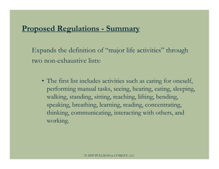 Proposed Regulations - Summary

  Expands the definition of “major life activities” through
  two non-exhaustive lists:

 ...