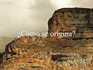 ¿Cómo se origina?
 