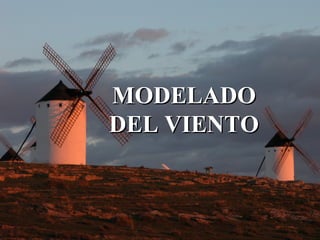 MODELADOMODELADO
DEL VIENTODEL VIENTO
 
