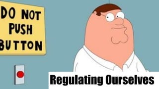 Regulating Ourselves
 