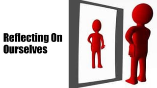 Reflecting On
Ourselves
 