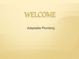 Adaptable Plumbing
 