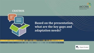 CHATBOX
Based on the presentation,
what are the key gaps and
adaptation needs?
 