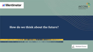 How do we think about the future?
 