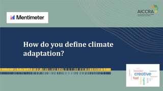 How do you define climate
adaptation?
 