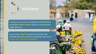 SCENARIOS
Scenariosꢀareꢀusedꢀasꢀaꢀmethodꢀtoꢀthink about
possible future states andꢀhowꢀuncertaintiesꢀ
mightꢀplayꢀout.
Answeringꢀ‘what if’ questionsꢀthatꢀdescribeꢀ
multipleꢀalternativeꢀfuturesꢀspanningꢀaꢀkeyꢀsetꢀofꢀ
driversꢀandꢀcriticalꢀuncertainties.ꢀ
 