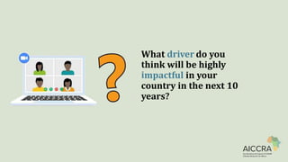 What driver do you
hink will be highly
mpactful in your
country in the next 10
years?
 