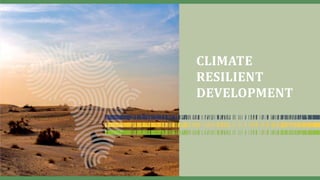 CLIMATE
RESILIENT
DEVELOPMENT
 