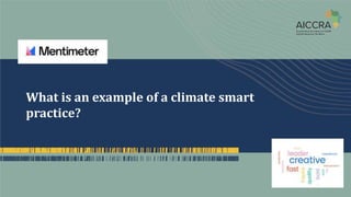What is an example of a climate smart
practice?
 
