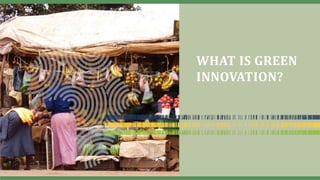 WHAT IS GREEN
INNOVATION?
 