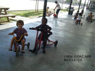 I HEM JUGAT AMB
BICICLETES
 