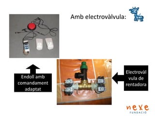 Enchufe con
mando a
distancia
Electrovàl
vula de
rentadora
Endoll amb
comandament
adaptat
Amb electrovàlvula:
 