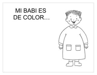MI BABI ES
DE COLOR…
 