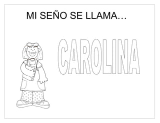 MI SEÑO SE LLAMA…
 