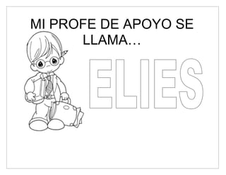 MI PROFE DE APOYO SE
      LLAMA…
 