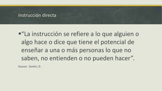 Instrucción directa
When should it be done?
When students need to:
Master key concepts before moving forward.
Understand...