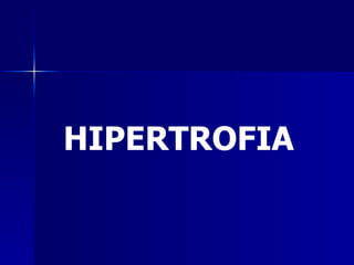 HIPERTROFIA
 