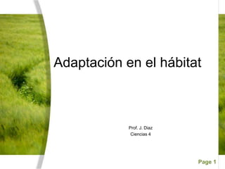 Page 1
Adaptación en el hábitat
Prof. J. Diaz
Ciencias 4
 