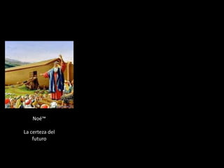 Noé™
La certeza del
futuro
 