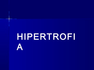 HIPERTROFI
A
 