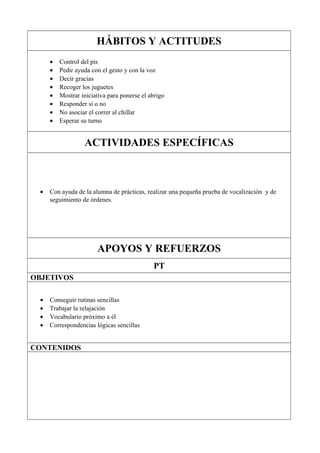 HÁBITOS Y ACTITUDES
• Control del pis
• Pedir ayuda con el gesto y con la voz
• Decir gracias
• Recoger los juguetes
• Mos...