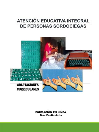 FORMACIÓN EN LÍNEA
Dra. Evelin Avila
ATENCIÓN EDUCATIVA INTEGRAL
DE PERSONAS SORDOCIEGAS
 
