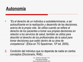 Lic. Jimena Garriga T.O. Psicogerontóloga www.plenaidentidad.com Autonomía <ul><li>“ Es el derecho de un individuo a autod...