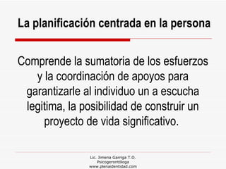Lic. Jimena Garriga T.O. Psicogerontóloga www.plenaidentidad.com Comprende la sumatoria de los esfuerzos y la coordinación...