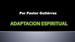 Por Pastor Gutiérrez
 