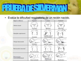 • Evalúa la dificultad respiratoria de un recién nacido.
 