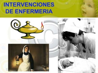 INTERVENCIONES
 DE ENFERMERIA
 