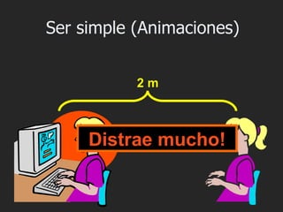 Ser simple (Animaciones)


           2m



     Distrae mucho!
 