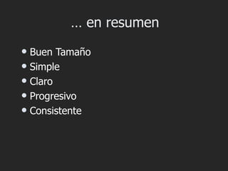 … en resumen
 Buen Tamaño
 Simple
 Claro
 Progresivo
 Consistente
 