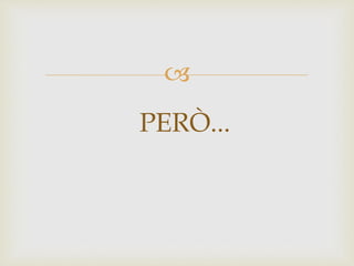 
PERÒ...
 