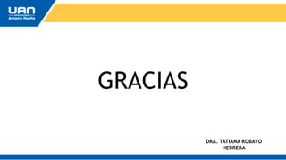 GRACIAS
DRA. TATIANA ROBAYO
HERRERA
 