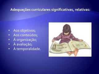 Mudar a temporalidade dos objetivos, conteúdos e critérios de avaliação;