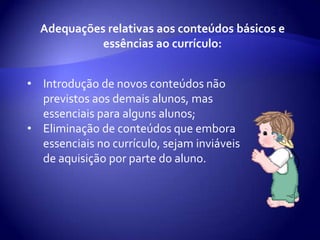 A supressão dos conteúdos e objetivos da programação não devem causar prejuízos para a escolarização e promoção acadêmica.  
