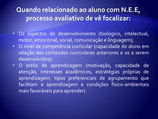 À alternação do nível de complexidade – simplificação da atividade.Adequações curriculares significativas, relativas:Aos objetivos;