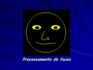 Processamento de faces
 