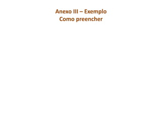 Anexo III – Exemplo
Como preencher
 
