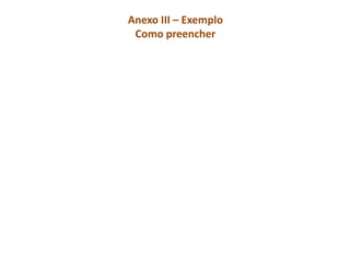 Anexo III – Exemplo
Como preencher
 