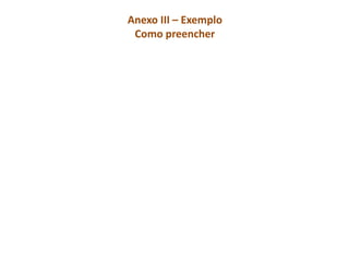 Anexo III – Exemplo
Como preencher
 