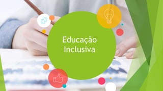 Educação
Inclusiva e
Adaptação
Curricular
SURDEZ
Educação
Inclusiva
 