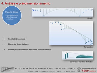 3. Descrição da solução adoptadaAlçado final com as duas estruturasAdaptação da Ponte da Arrábida à passagem do metro ligeiroTiago Pinto – Dissertação em Estruturas - MIEC 2011