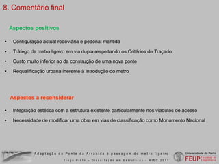 5. Processo construtivoArco existente como cimbre para o novo arco	   Controlo de tensões no arco existente		        Betonagem faseadaEstrutura de suporte transversal