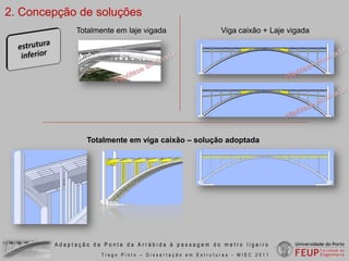 processo de classificação como Monumento NacionalAdaptação da Ponte da Arrábida à passagem do metro ligeiroTiago Pinto – Dissertação em Estruturas - MIEC 2011