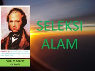 SELEKSI
                  ALAM
CHARLES ROBERT
   DARWIN
 