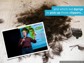 and which led @grigs
to pick up those clippers...




          http://www.ﬂickr.com/photos/kdnewton/2691125617
 